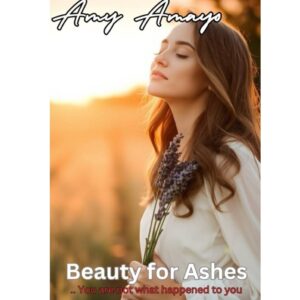 Beauty for Ashes by Amy Amayo